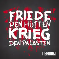 Friede den Hütten, Krieg den Palästen - Normahl Friede den Hütten, Krieg den Palästen - Normahl