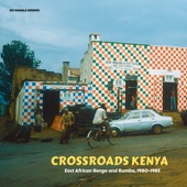 Crossroads Kenya: East African Benga and Rumba, 1980-1985