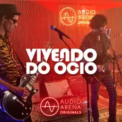 Audioarena Originals: Vivendo do Ócio - EP - Vivendo do Ócio