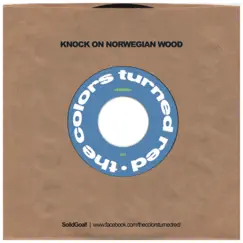 Knock on Norwegian Wood - Single by The Colors Turned Red album reviews, ratings, credits