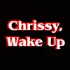 Chrissy, Wake Up - Single album lyrics, reviews, download