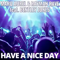 Have a Nice Day (feat. Bentley Jones) by Marq Aurel & Rayman Rave album reviews, ratings, credits