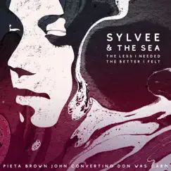 The Less I Needed the Better I Felt by Sylvee & The Sea, Pieta Brown & John Convertino album reviews, ratings, credits