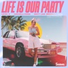 Life Is Our Party - Single