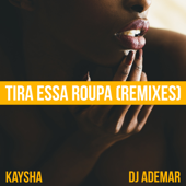 Tira Essa Roupa (AryBeatz Urban Kiz Remix) - Kaysha & DJ Ademar