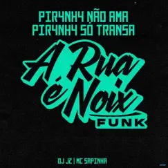 Piranha Não Ama, Piranha Só Transa (feat. Mc Sapinha & DJ J2) - Single by A RUA É NOIX FUNK album reviews, ratings, credits