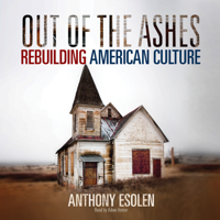 Anthony Esolen - Out of the Ashes: Rebuilding American Culture (Unabridged) artwork