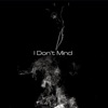 I Dont Mind - Single