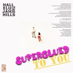 Hallelujah the Hills - Superglued To You