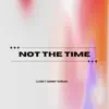 Not the time (feat. Sammy Shiblaq) - Single album lyrics, reviews, download