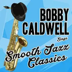 Bobby Caldwell Sings Smooth Jazz Classics - Bobby Caldwell