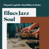 Blues Jazz Soul - Elegant Exquisite Mood Blues to Relax artwork