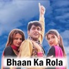 Bhaan Ka Rola - Single