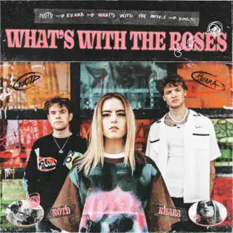 What's With The Roses - Single by NOTD & Kiiara album reviews, ratings, credits