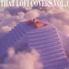 That Lofi Covers, Vol.1 - EP album lyrics, reviews, download