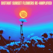 Distant Sunset Flowers Re-Amplified artwork