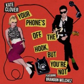 Kate Clover - Your Phone's off the Hook, But You're Not (feat. Brandon Welchez)