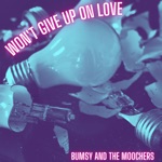 Bumsy and the Moochers - Won't Give Up On Love