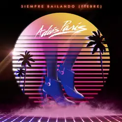 Siempre Bailando (Fiebre) - Single - Adiós París