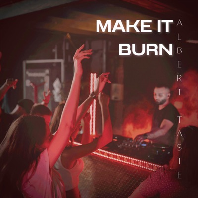 Make It Burn - Albert Taste