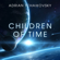 Adrian Tchaikovsky - Children of Time (Unabridged)