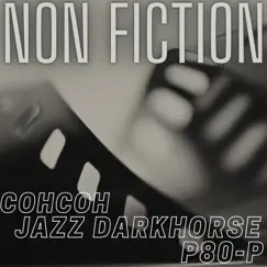 Non Fiction - Single by Jazz Darkhorse, P80-P & CohCoh album reviews, ratings, credits