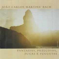 Fantasias, Prelúdios, Fugas e Fuguetas by João Carlos Martins & Bachiana Chamber album reviews, ratings, credits