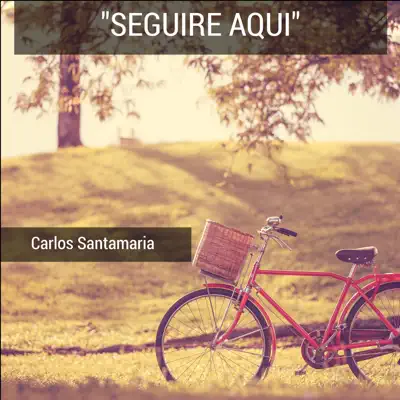 Seguiré Aquí - Single - Carlos Santa María