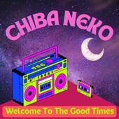 Chiba Neko - Welcome To the Good Times