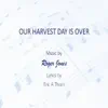 Our Harvest Day Is Over - Single album lyrics, reviews, download