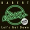 Let's Get Down (Bassline Remix) - Babert lyrics