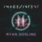 Ryan Gosling - IMAGE/INTENT lyrics