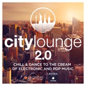 City Lounge 2.0 : Chill & Dance to the Cream of Electronic & Pop Music artwork