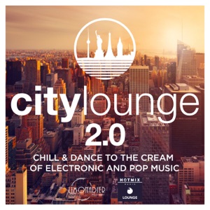 City Lounge 2.0 : Chill & Dance to the Cream of Electronic & Pop Music