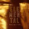 Elemental (Music for a Film) album lyrics, reviews, download