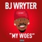 My Woes - BJ Wryter lyrics