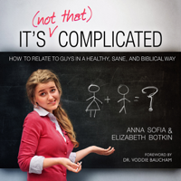 Anna Sofia Botkin & Elizabeth Botkin - It's (Not That) Complicated: How to Relate to Guys in a Healthy, Sane, and Biblical Way (Unabridged) artwork