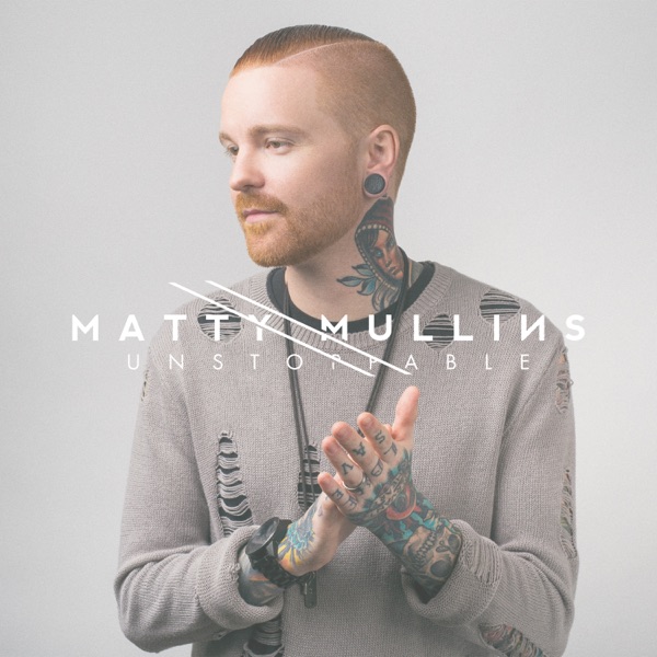 Matty Mullins - Unstoppable (2017)