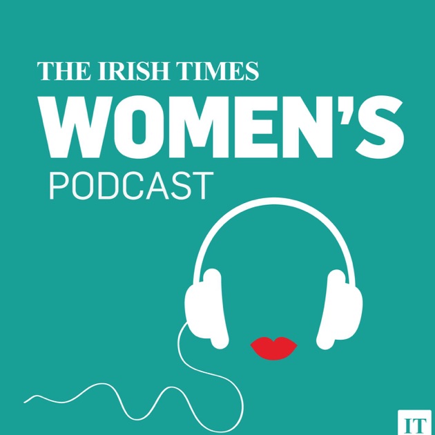 The Irish Times Womens Podcast By The Irish Times On Apple Podcasts 0026