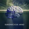 Subconscious Mind: Relaxing Music for the Brain, Deeper Levels of Thoughts, Asking Inner Questions, Getting to Know Yourself Better album lyrics, reviews, download
