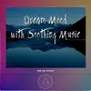 Dream Mood with Soothing Music album lyrics, reviews, download