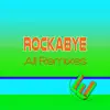 Rockabye (All Remixes) - Single album lyrics, reviews, download
