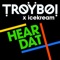 Hear Dat - TroyBoi & ICEKREAM lyrics