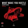 What Make You Hustle (feat. Trouble) - Single album lyrics, reviews, download