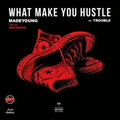 What Make You Hustle (feat. Trouble) - Single by Madeyoung album reviews, ratings, credits