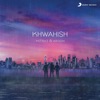 Khwahish - Single