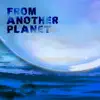 From Another Planet album lyrics, reviews, download