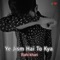 Ye Jism Hai To Kya (feat. Ali Azmat) - Rahi khan lyrics