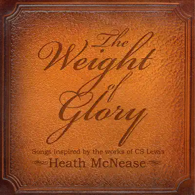 The Weight of Glory: Songs Inspired by the Works of C.S. Lewis - Heath McNease