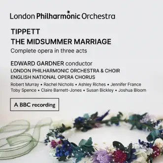 Tippett: The Midsummer Marriage (Live) by Edward Gardner, London Philharmonic Orchestra, Robert Murray, Rachel Nicholls, Ashley Riches, Jennifer France, London Philharmonic Choir & English National Opera Chorus album reviews, ratings, credits